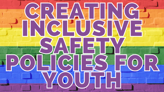 Crafting Inclusive Safety Policies for LGBTQIA+&nbsp;Youth